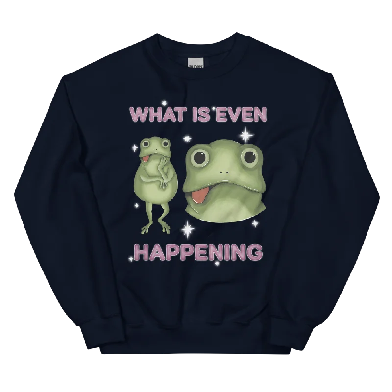 What Is Even Happening Graphic Sweatshirt