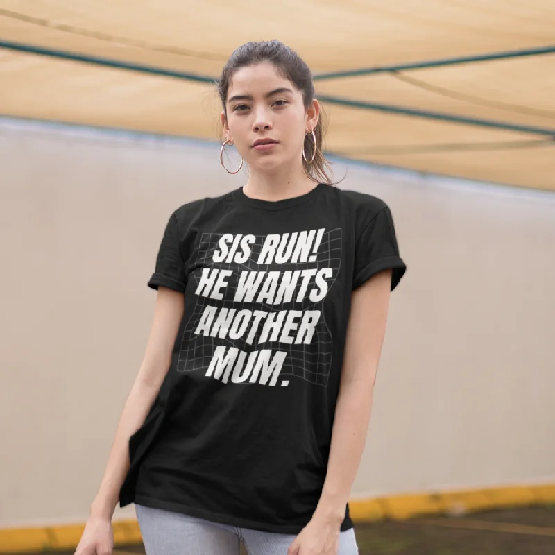 Sis Run! He Wants Another Mum. (UK/AU) Unisex t-shirt