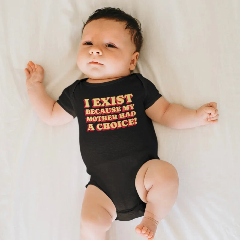 I Exist Because My Mother Had A Choice Baby Onesie